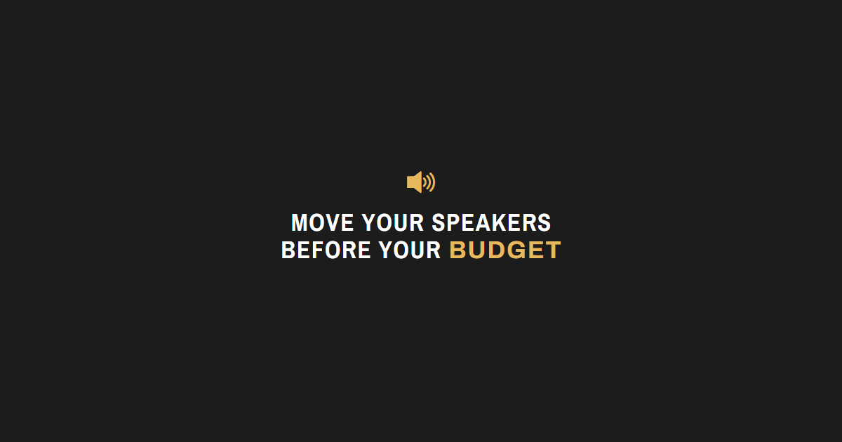 Move Your Speakers Before You Move Your Budget